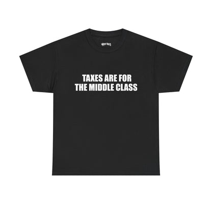 TAXES ARE FOR THE MIDDLE CLASS