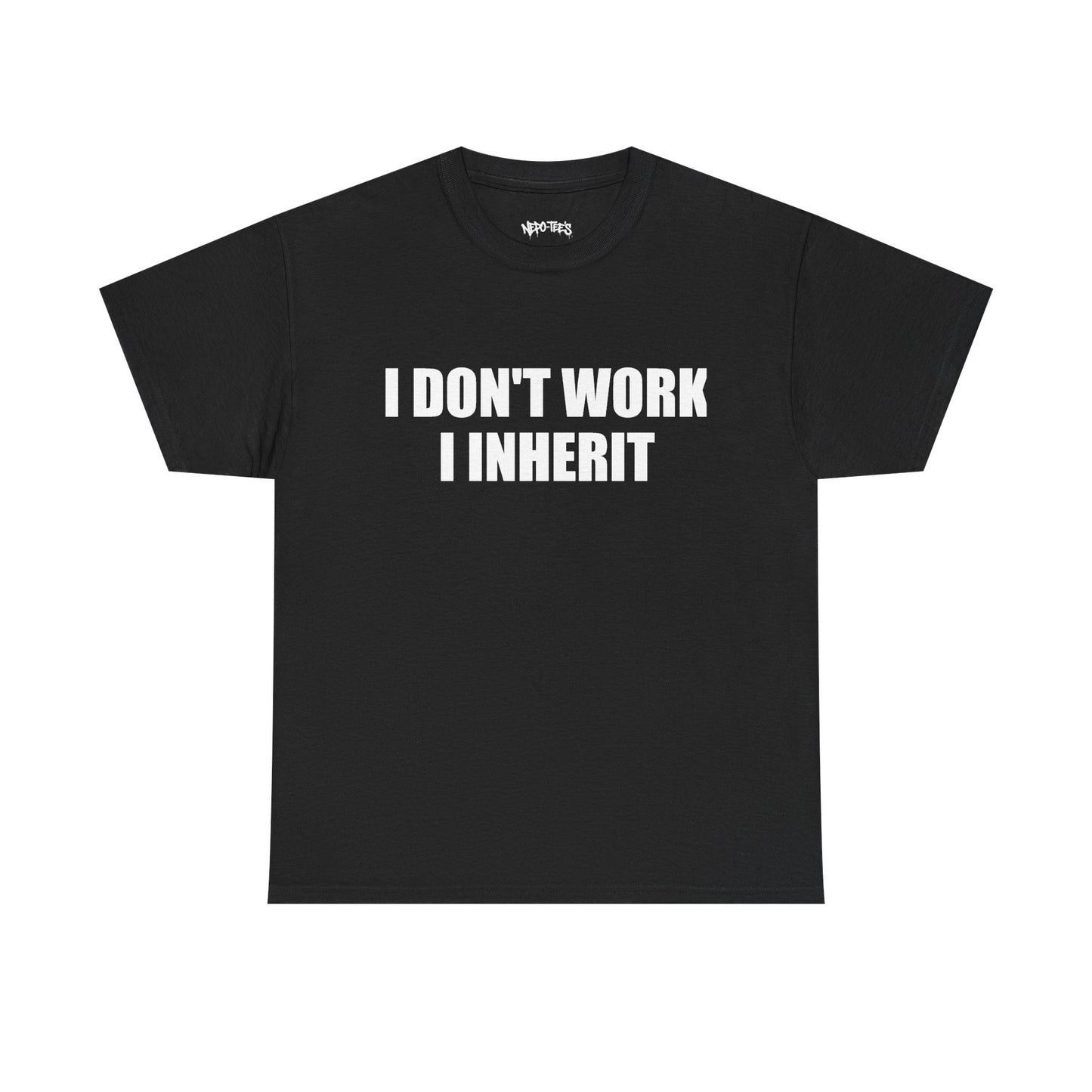 I DON'T WORK I INHERIT