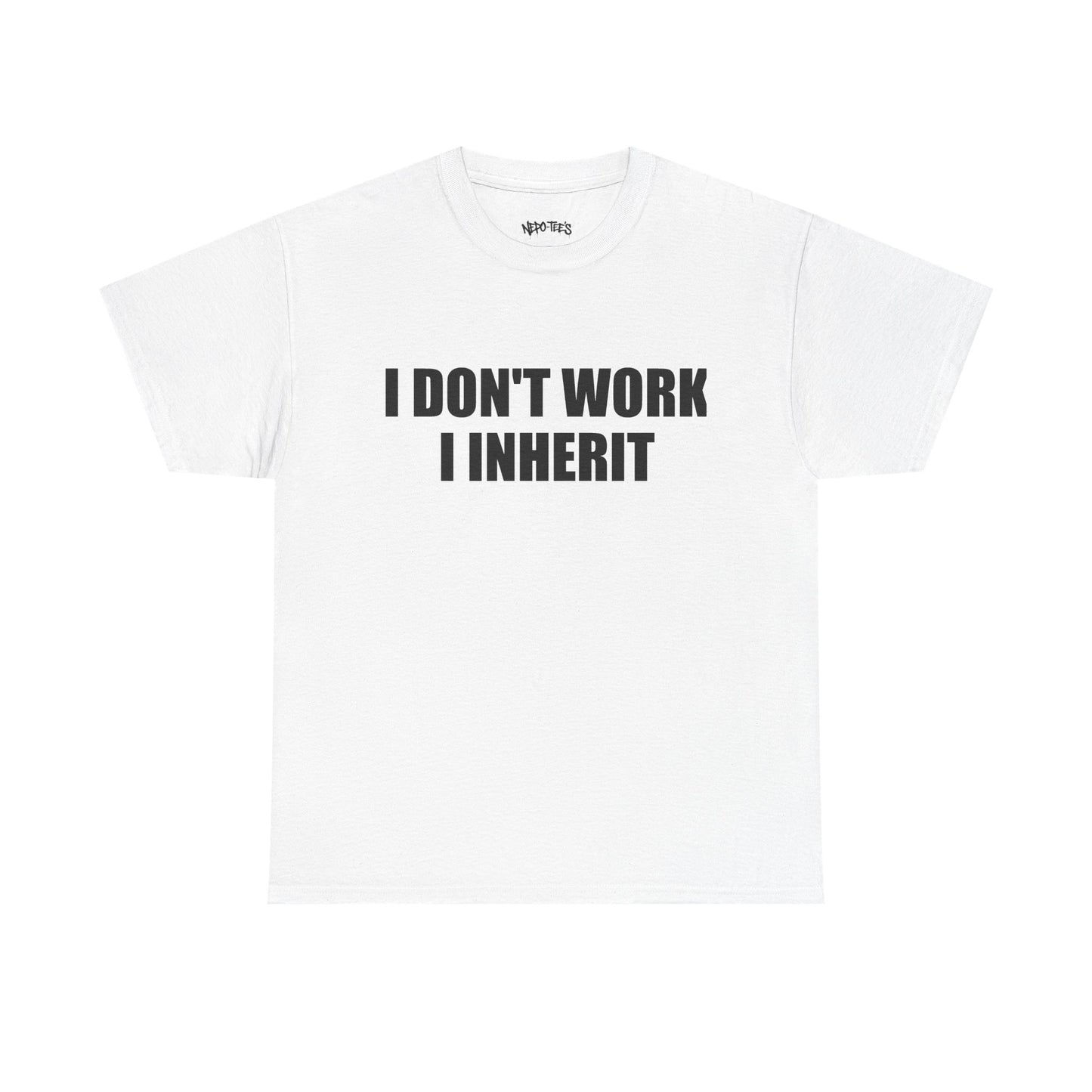 I DON'T WORK I INHERIT